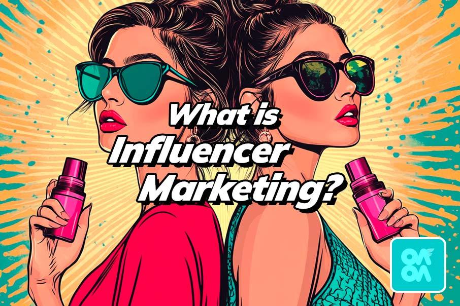 What is Influencer Marketing?